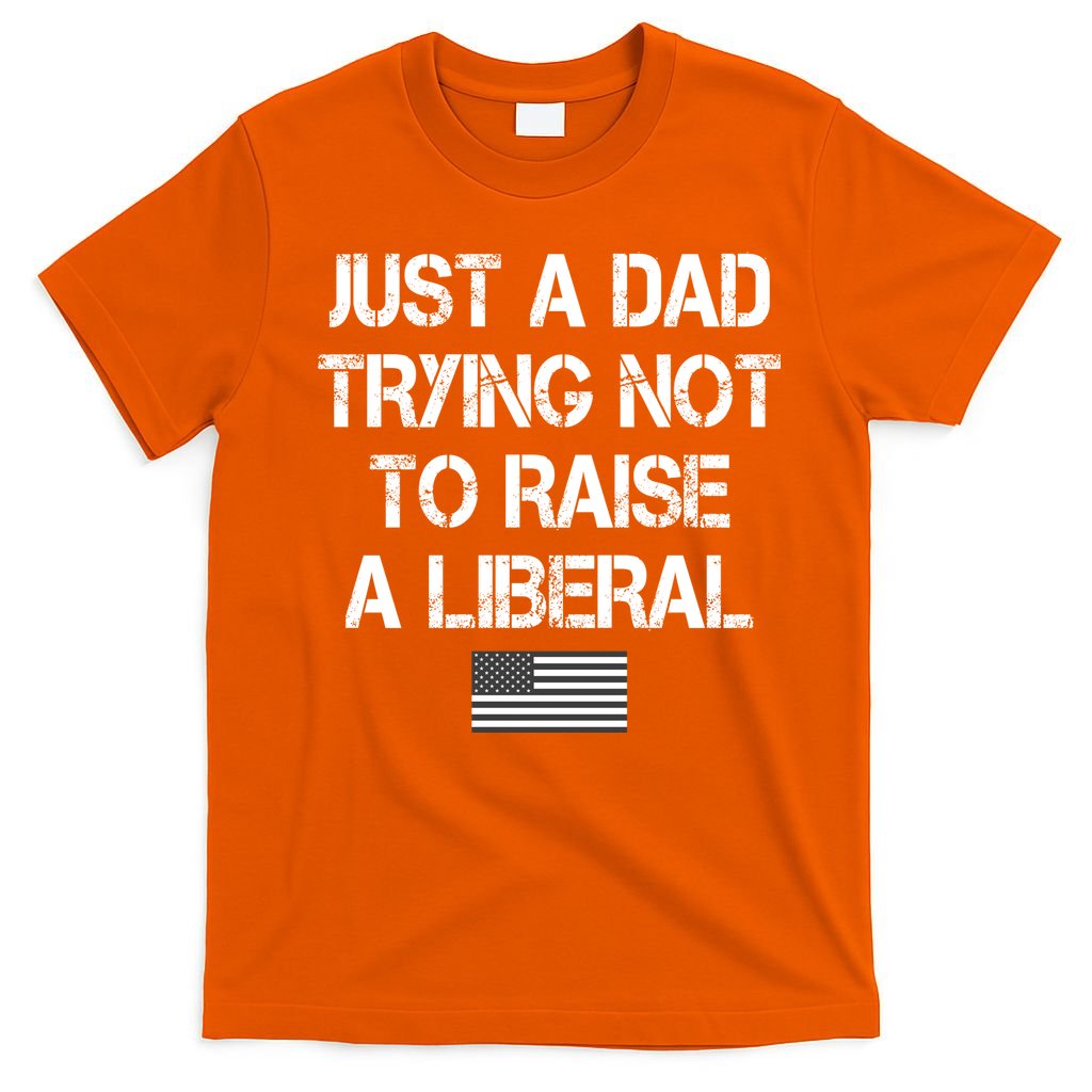 Just A Dad Trying Not To Raise A Liberal Father's Day product image 5