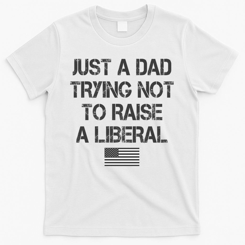 Just A Dad Trying Not To Raise A Liberal Father's Day product image 11