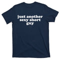 Just Another Sexy Short Guy Funny T-Shirt product image 1