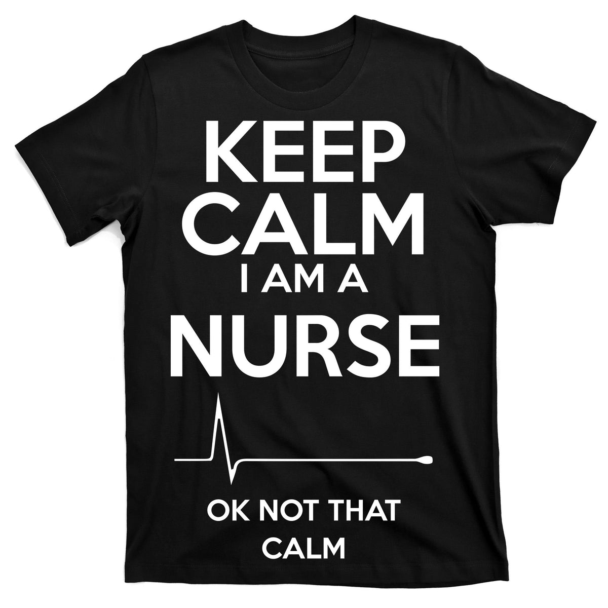 Keep Calm I Am A Nurse Pk Not That T-Shirt product image 7