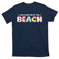 Life Is Better At The Beach Summer Tropical T-Shirt product image 1