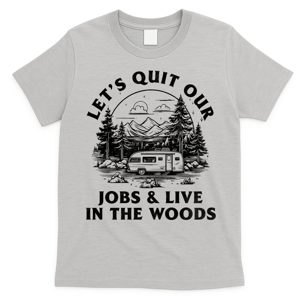 Lets Quit Our Jobs And Live In The Woods T-Shirt product image 5