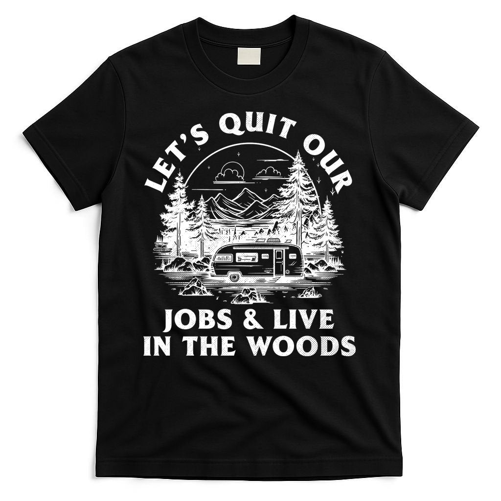 Lets Quit Our Jobs And Live In The Woods T-Shirt product image 4