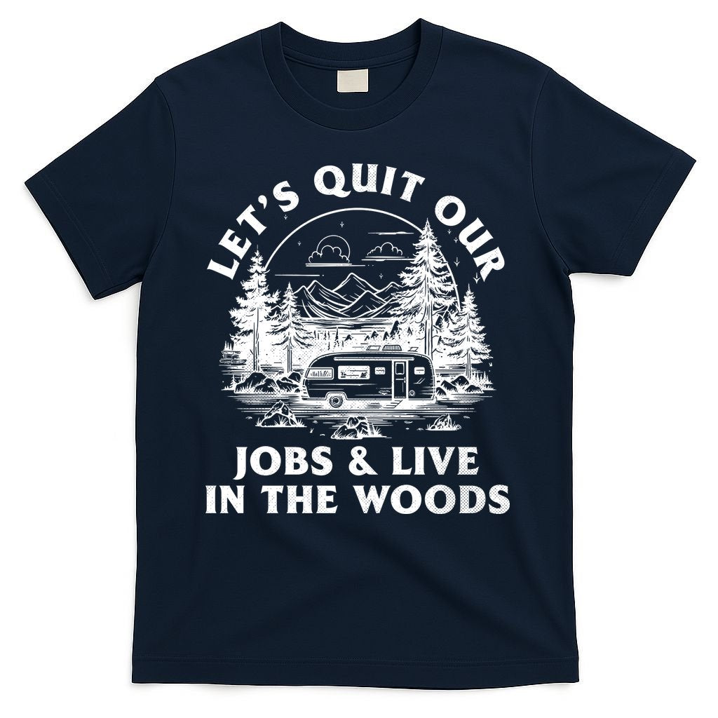 Lets Quit Our Jobs And Live In The Woods T-Shirt product image 1
