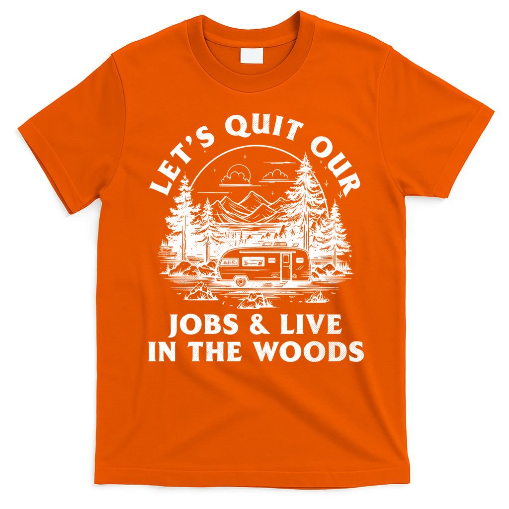 Lets Quit Our Jobs And Live In The Woods T-Shirt product image 3