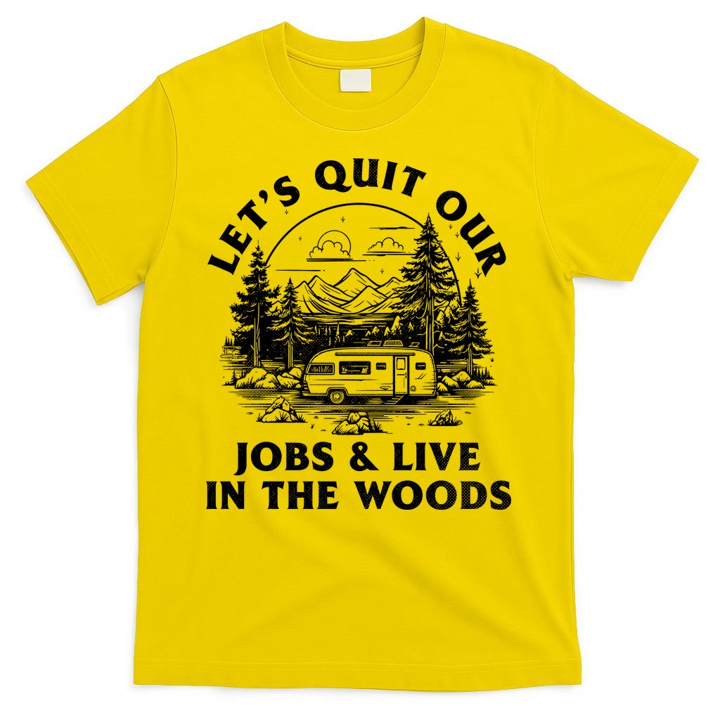 Lets Quit Our Jobs And Live In The Woods T-Shirt product image 2