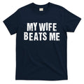 My Wife Beats Me Funny Husband And Sarcastic Humor T-Shirt product image 1