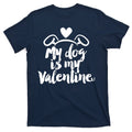 My Dog Is My Valentine Cute T-Shirt product image 1