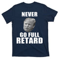 Never Go Full Retard Funny Anti Trump T-Shirt product image 1