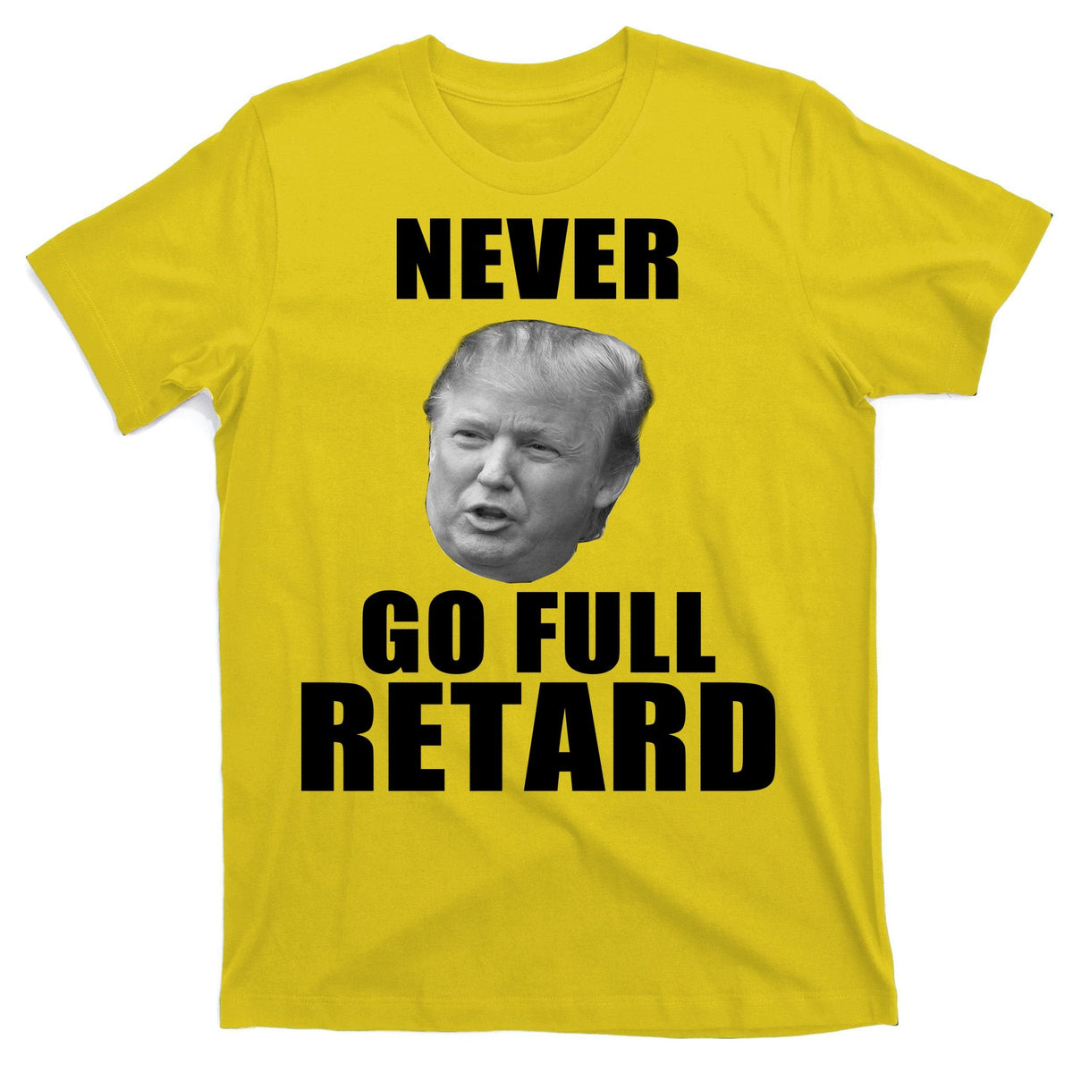 Never Go Full Retard Funny Anti Trump T-Shirt product image 3