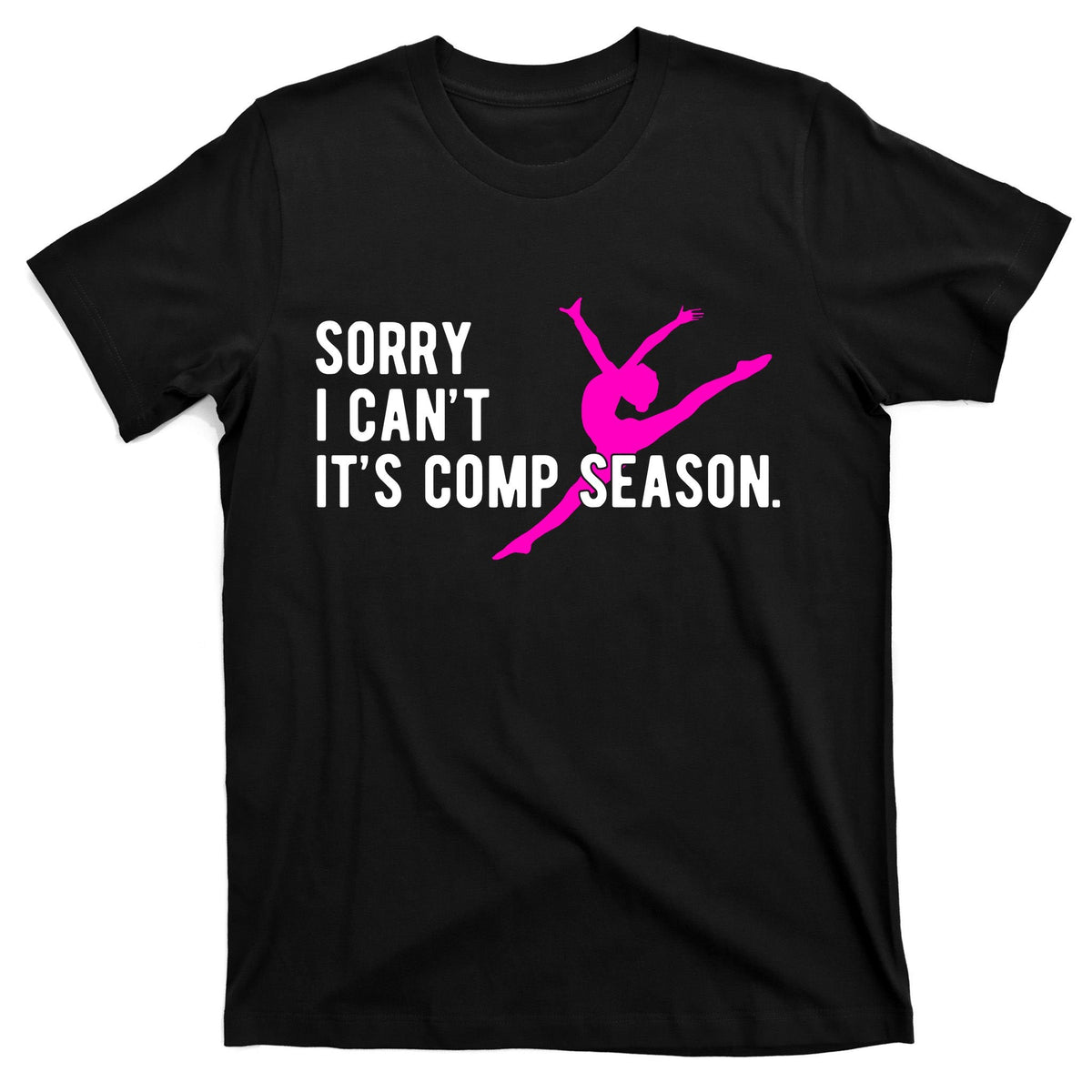 Sorry I CanT Comp Season Cheer Dance Dancing T-Shirt product image 7