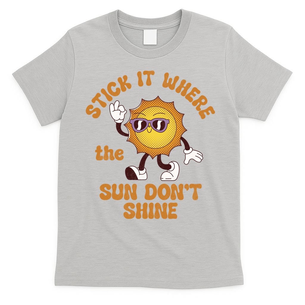 Stick It Where The Sun Dont Shine T-Shirt product image 5