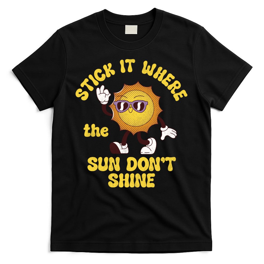 Stick It Where The Sun Dont Shine T-Shirt product image 4