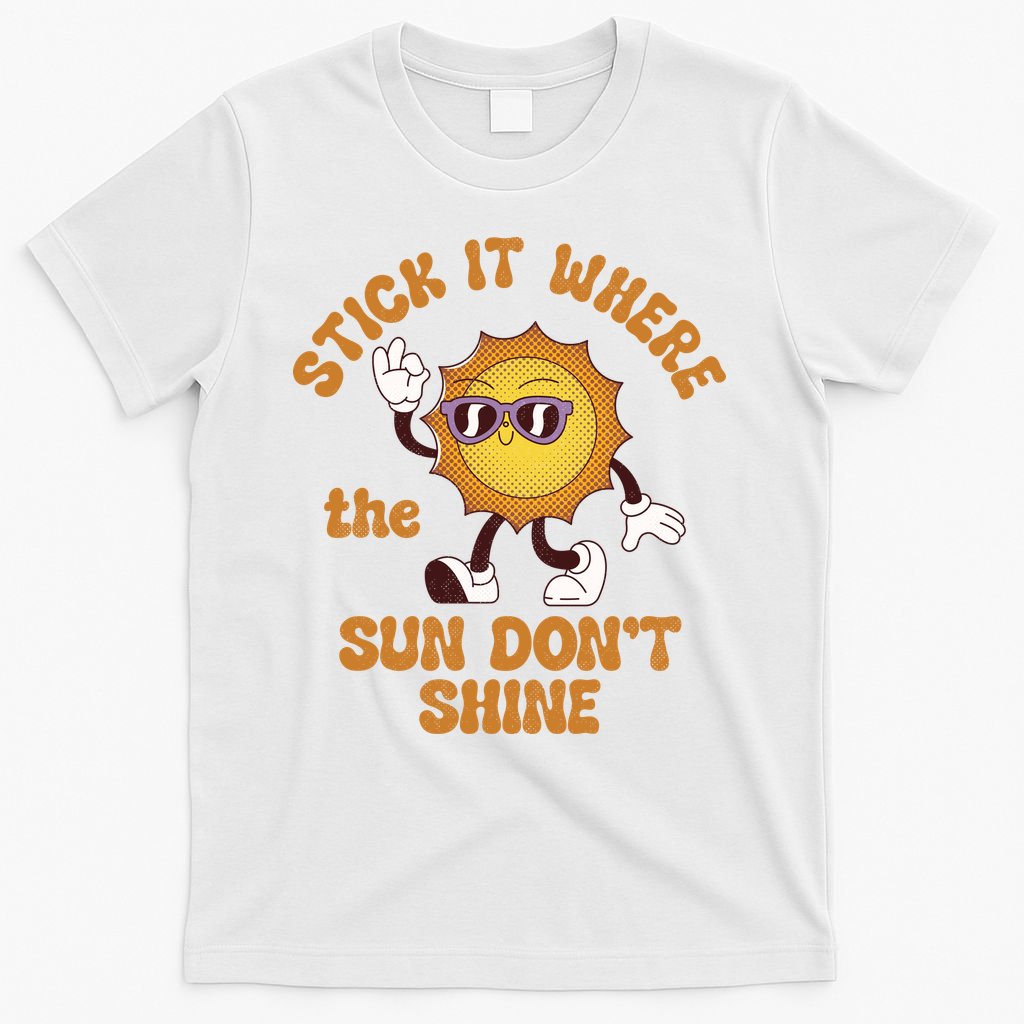 Stick It Where The Sun Dont Shine T-Shirt product image 6