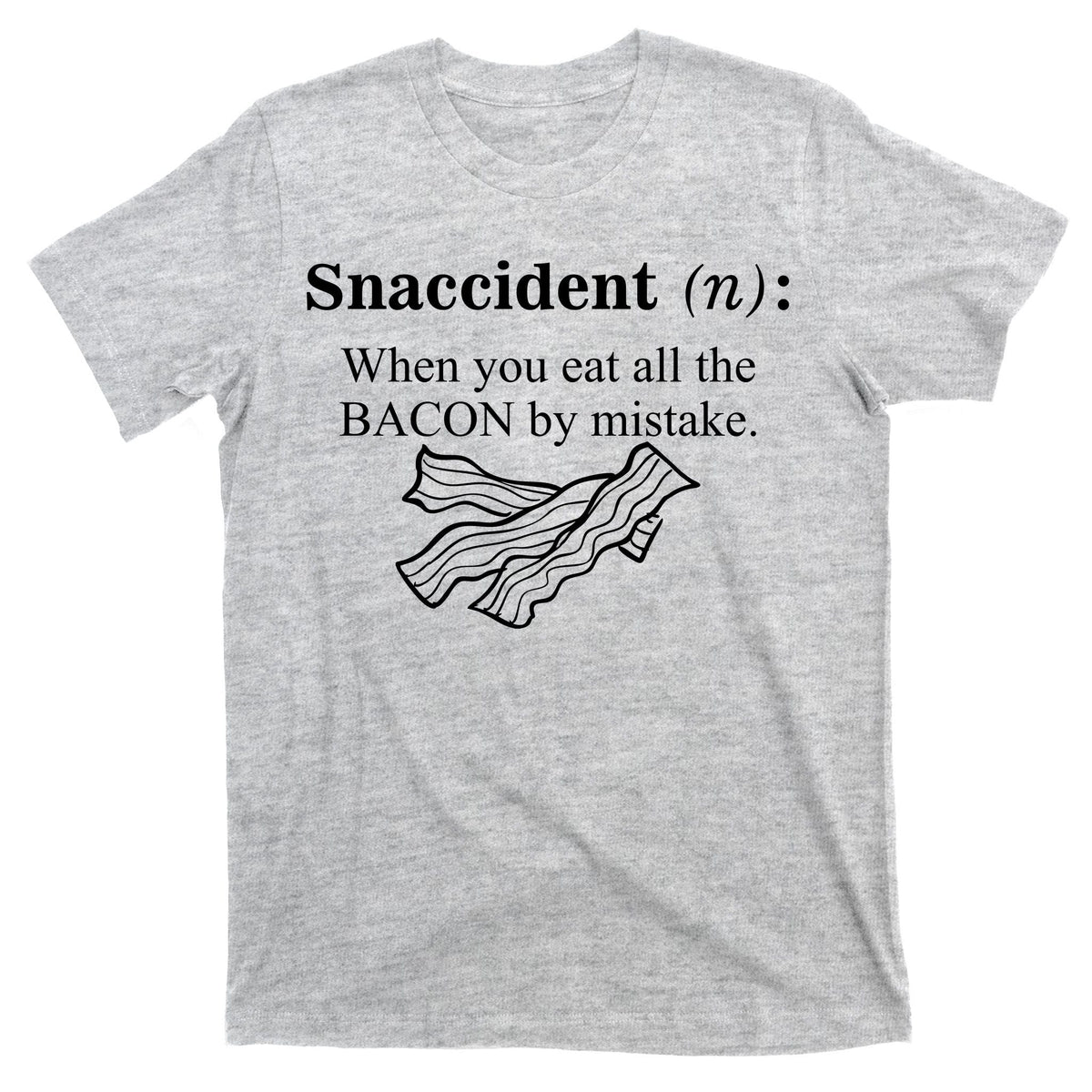 Snaccident Definition When You Eat All The Bacon T-Shirt product image 9