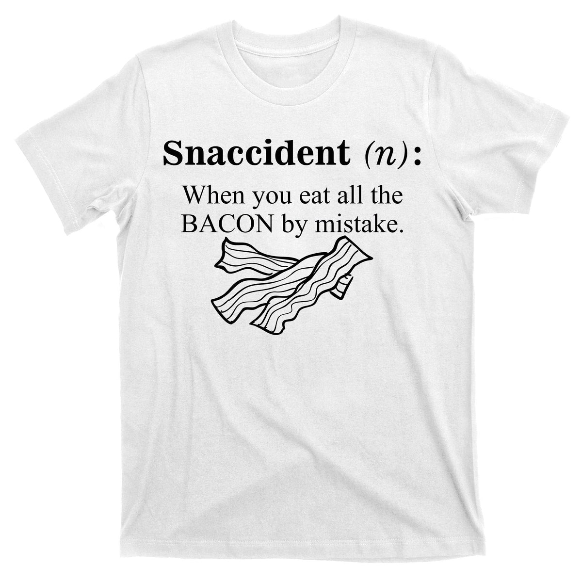 Snaccident Definition When You Eat All The Bacon T-Shirt product image 11