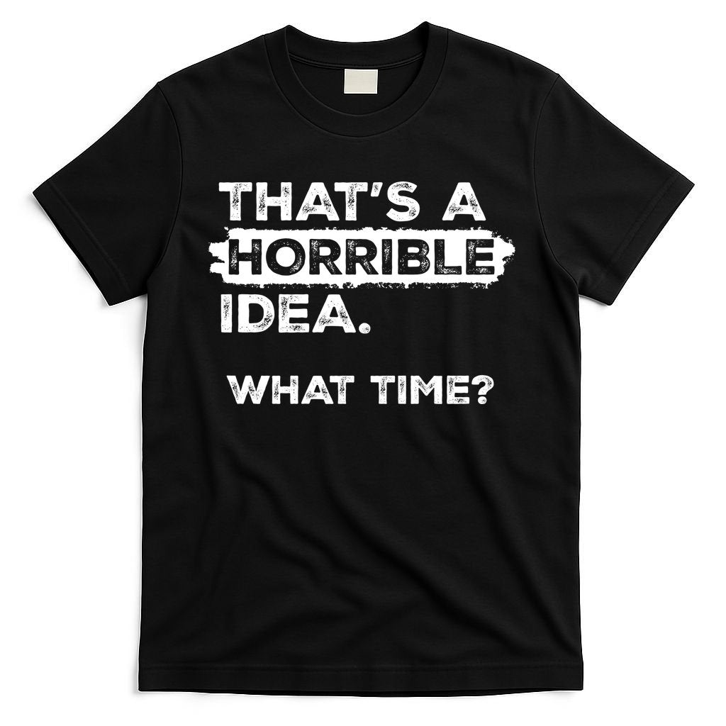 Thats A Horrible Idea What Time Funny Sarcastic Drinking product image 4