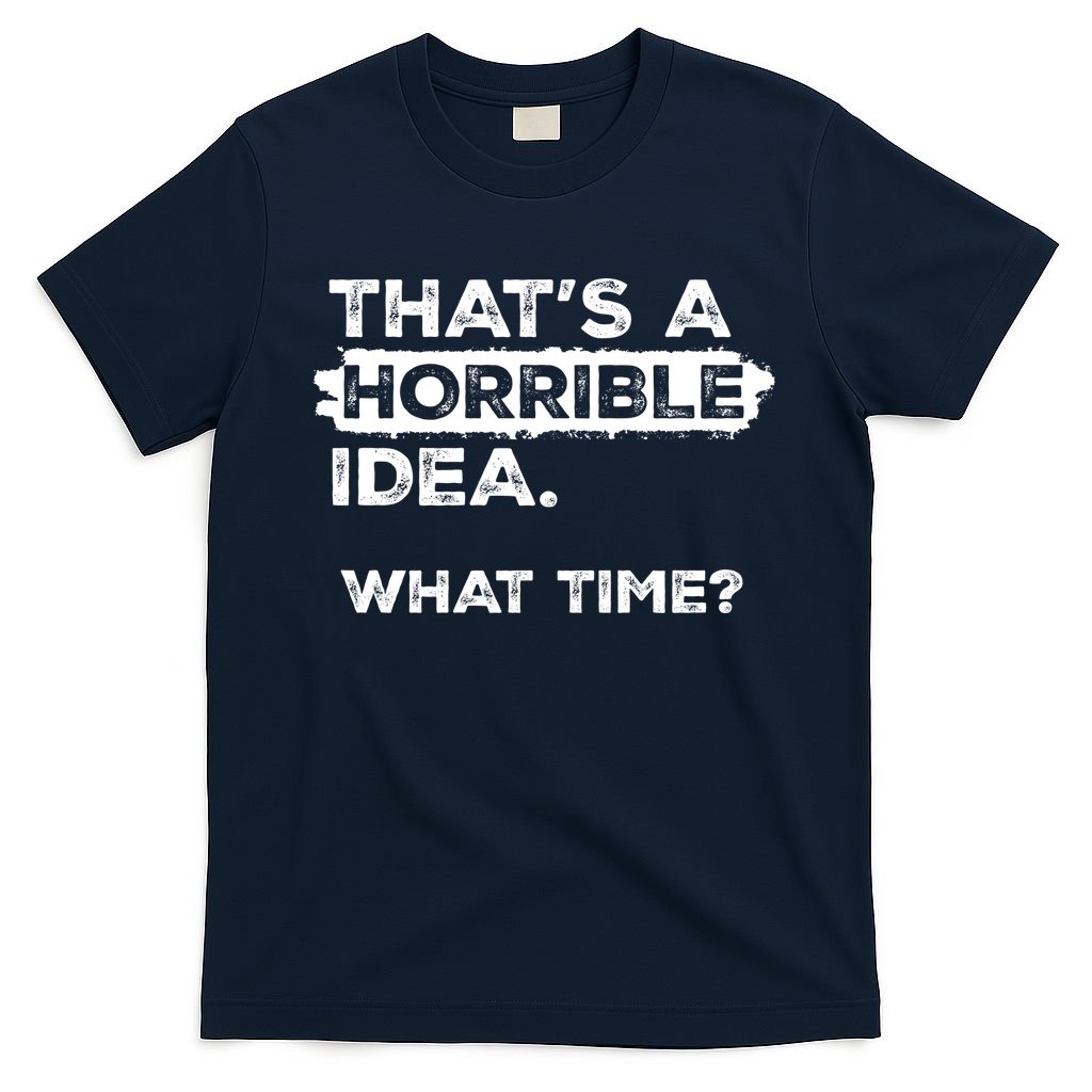 Thats A Horrible Idea What Time Funny Sarcastic Drinking product image 1
