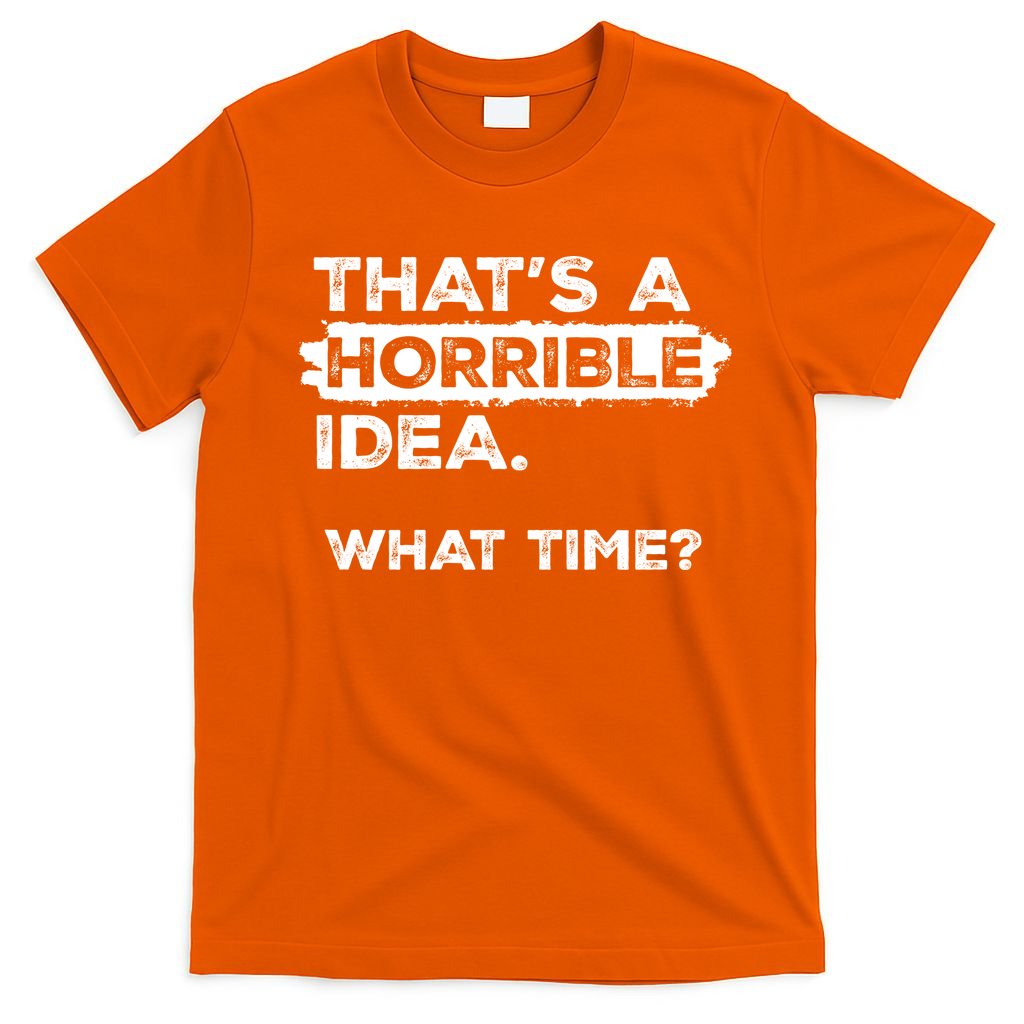 Thats A Horrible Idea What Time Funny Sarcastic Drinking product image 3