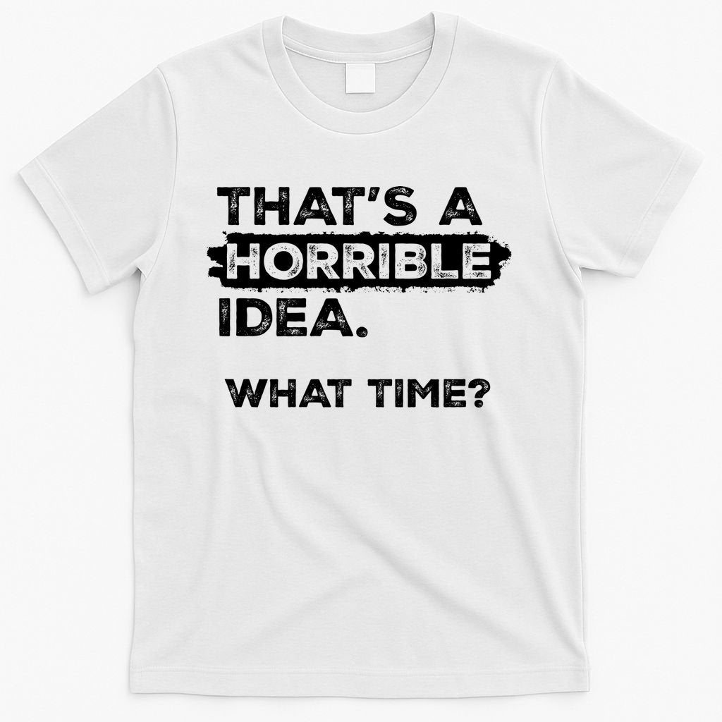 Thats A Horrible Idea What Time Funny Sarcastic Drinking product image 6