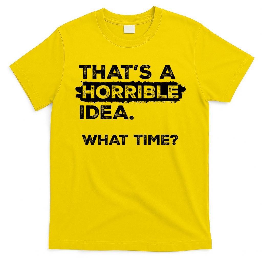 Thats A Horrible Idea What Time Funny Sarcastic Drinking product image 2