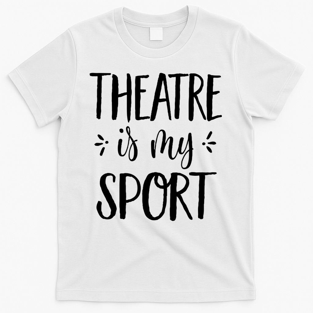 Theatre Is My Sport Gifts For Musical Actors T-Shirt product image 6