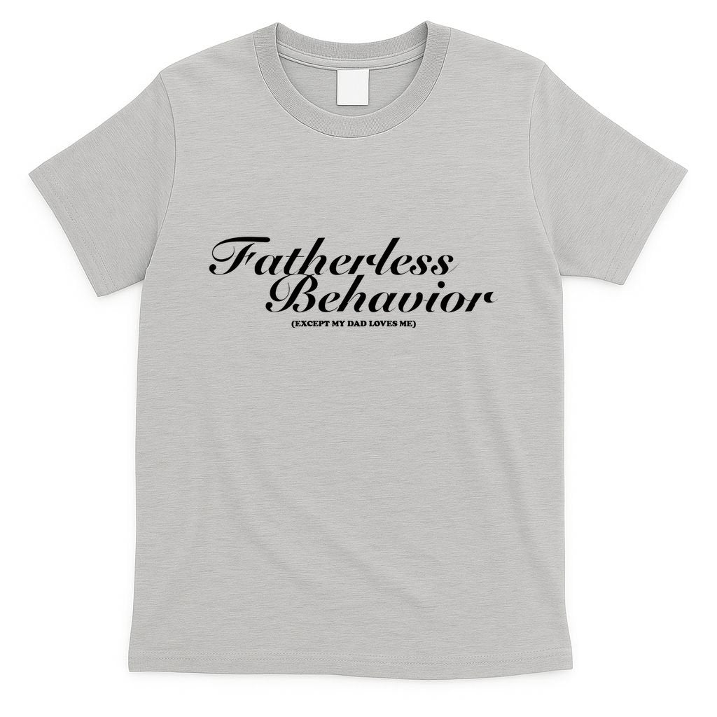 Fatherless Behavior Except My Dad Loves Me T-Shirt product image 2