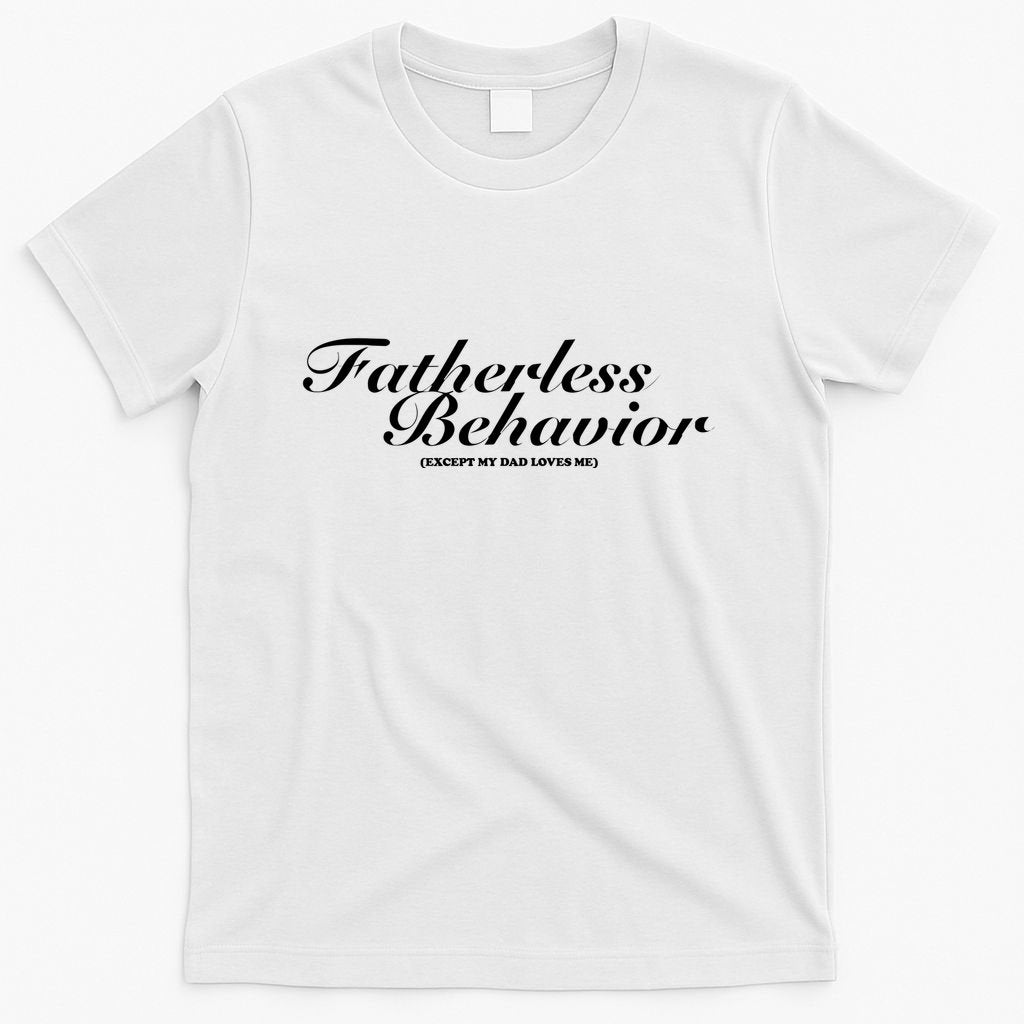 Fatherless Behavior Except My Dad Loves Me T-Shirt product image 3