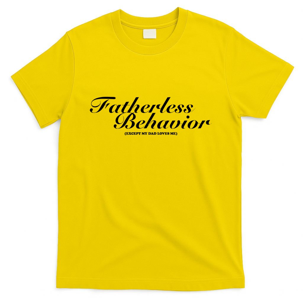 Fatherless Behavior Except My Dad Loves Me T-Shirt product image 1