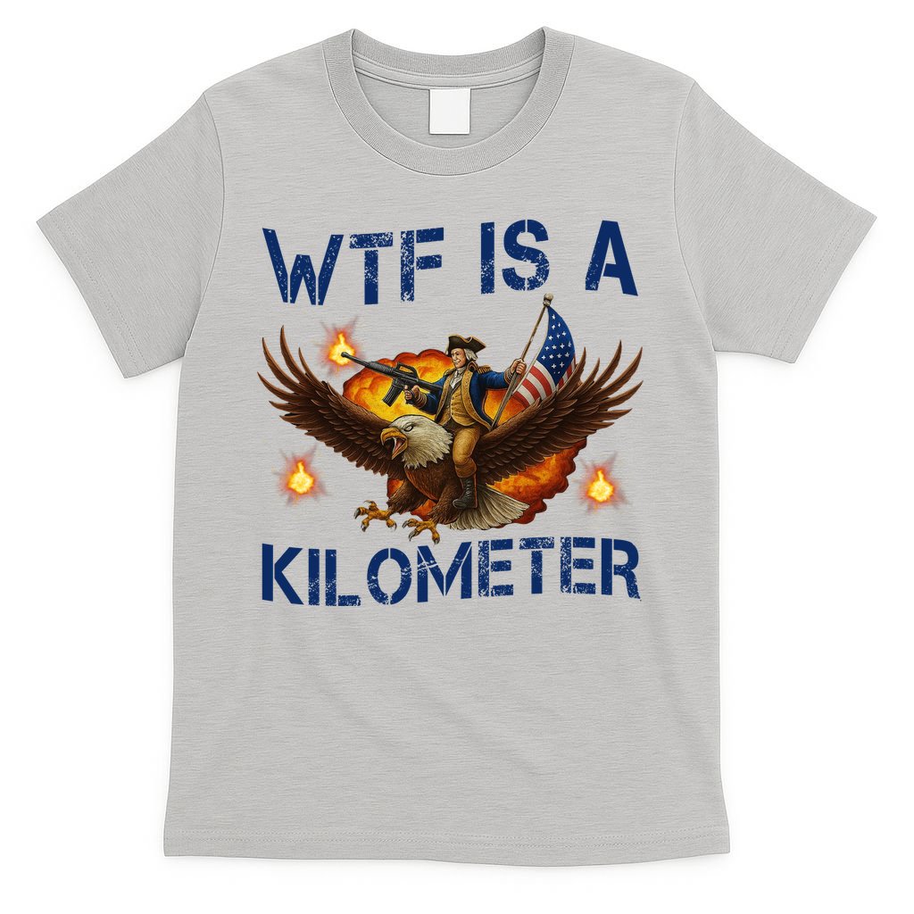 WTF Is A Kilometer Funny Patriotic American Freedom T-Shirt product image 5