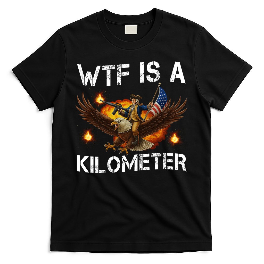 WTF Is A Kilometer Funny Patriotic American Freedom T-Shirt product image 4
