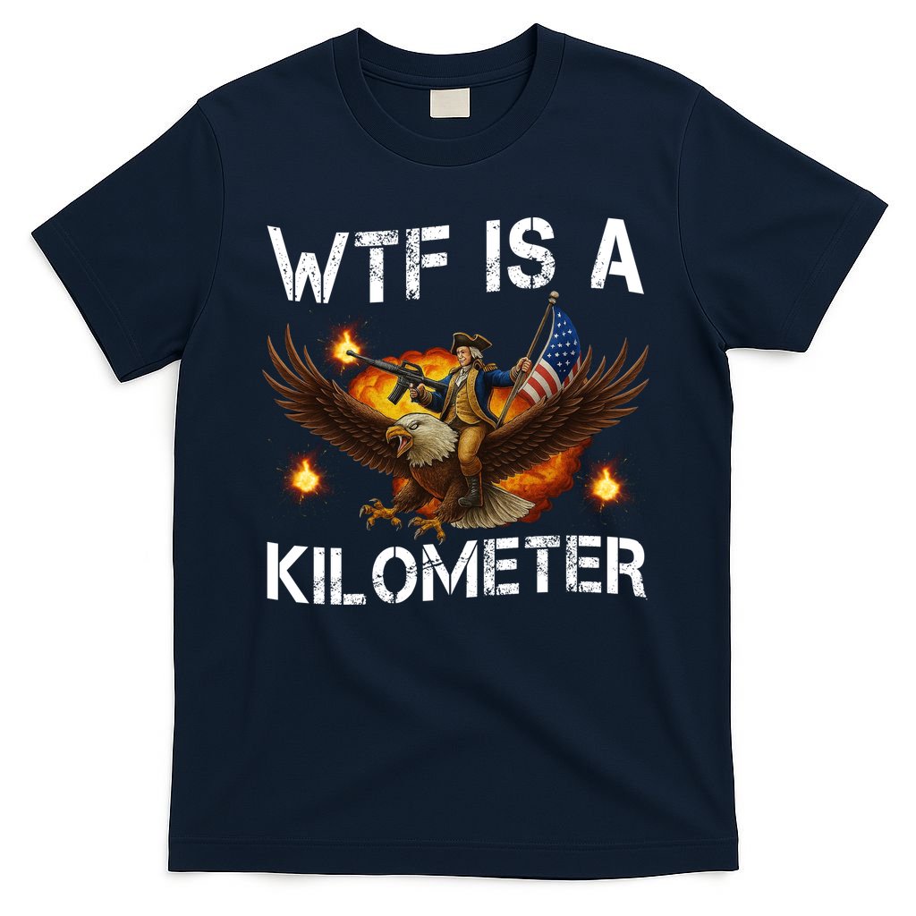 WTF Is A Kilometer Funny Patriotic American Freedom T-Shirt product image 1