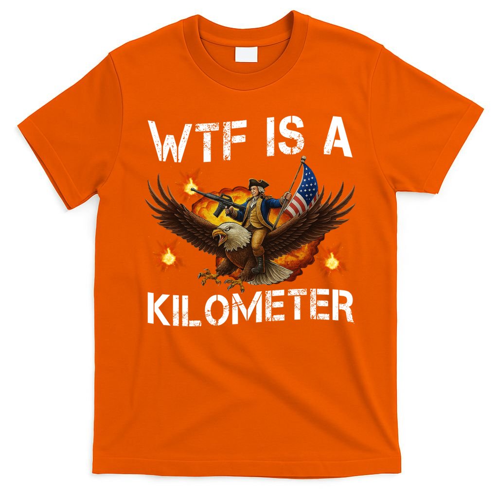 WTF Is A Kilometer Funny Patriotic American Freedom T-Shirt product image 3