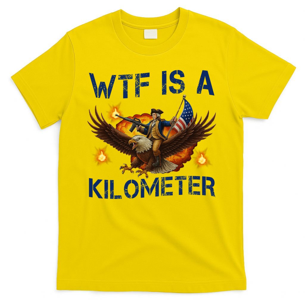 WTF Is A Kilometer Funny Patriotic American Freedom T-Shirt product image 2
