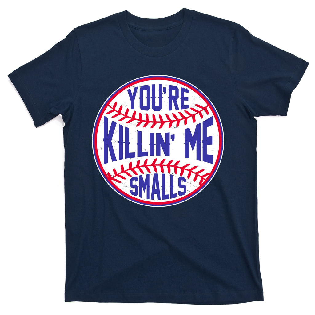 You're Killin Me Smalls Funny Baseball T-Shirt product image 1